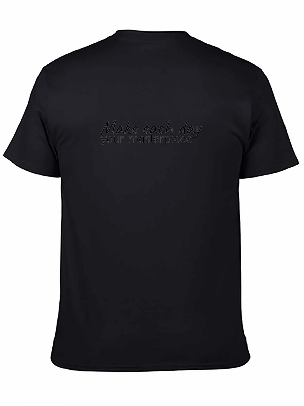 Inspiring Make Each Day Your Masterpiece Black T-Shirt