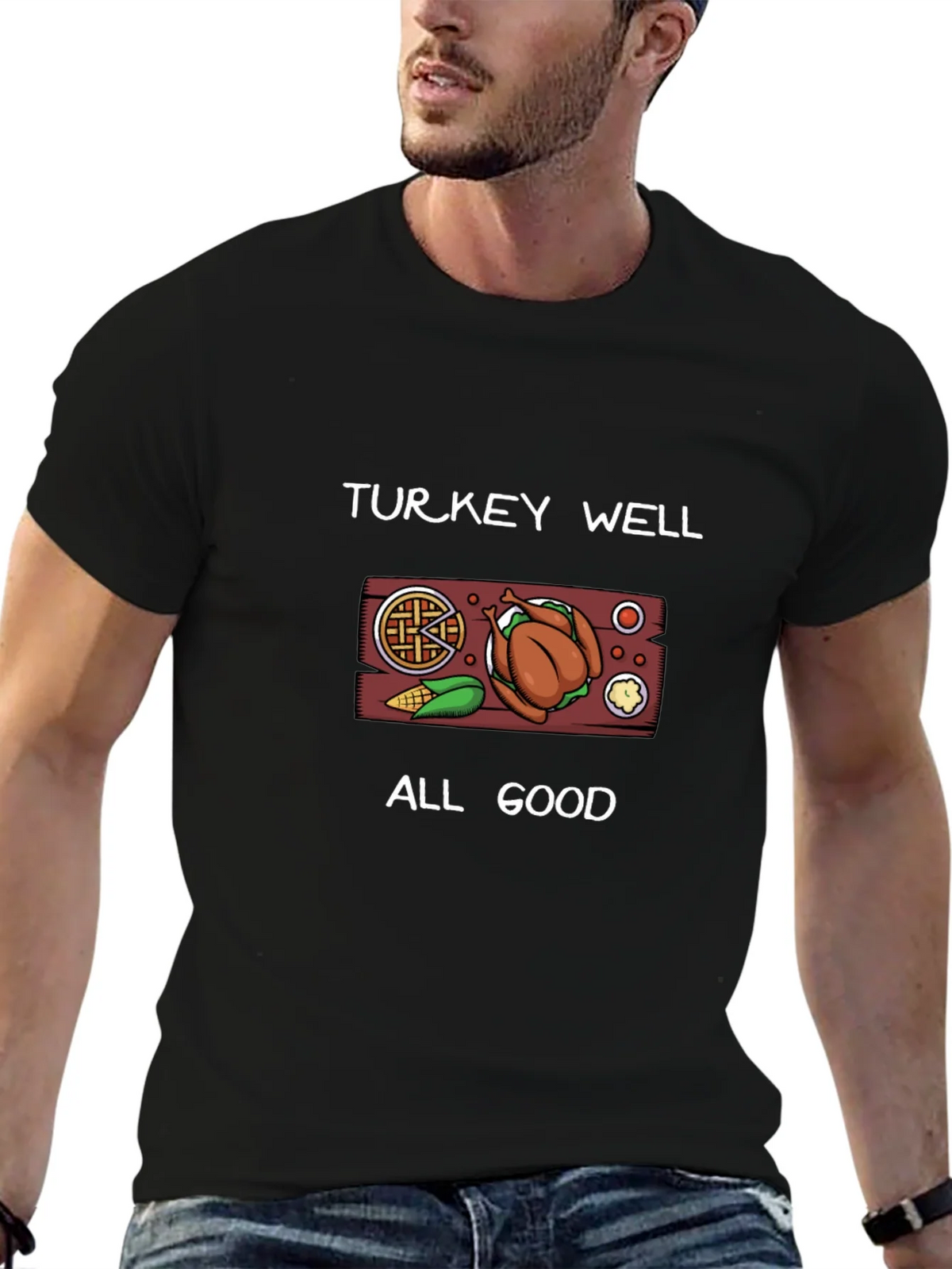 Turkey Well All Good Thanksgiving T-Shirt