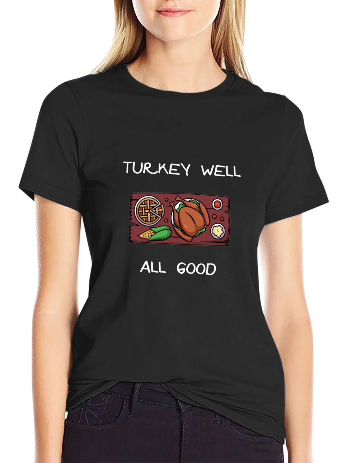 Turkey Well All Good Thanksgiving T-Shirt