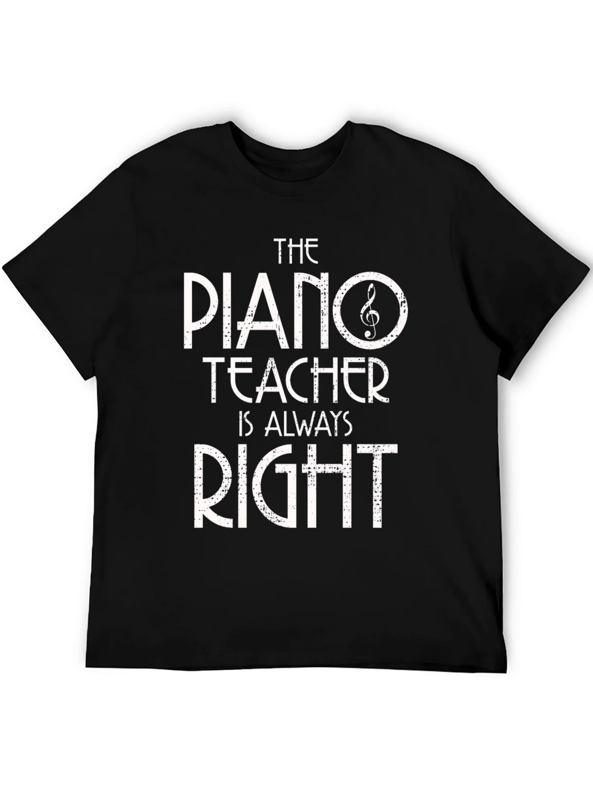 Piano Teacher T-Shirt - Always Right! Music Gift
