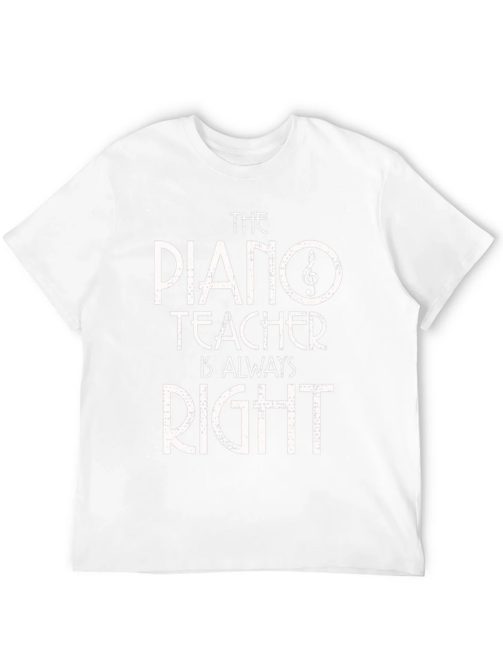 Piano Teacher T-Shirt - Always Right! Music Gift